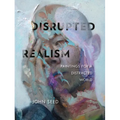 Disrupted Realism: Paintings for a Distracted World