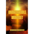 Unbreakable Mindset: How to Stay Strong in Any Situation