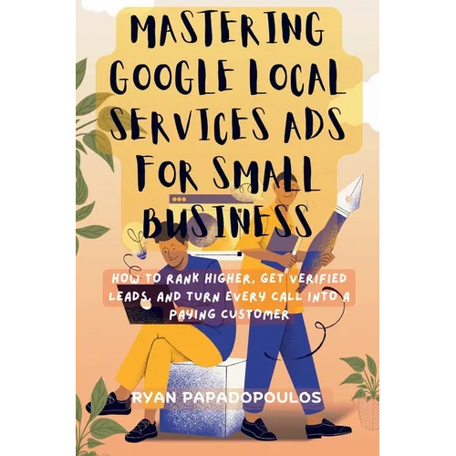 Mastering Google Local Services Ads for Small Business: How to Rank Higher, Get Verified Leads, and Turn Every Call Into a Paying Customer