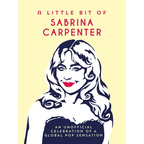 A Little Bit of Sabrina Carpenter: An Unofficial Celebration of a Global Pop Sensation - Hardcover