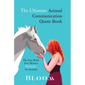 The Ultimate Animal Communication Quote Book: The First Book Ever Written Directly By Animals