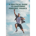 A Practical Guide to Mastering Personal Finance and Building Lasting Wealth