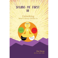 Saving Me First 3: Unlocking What's Always Within Us