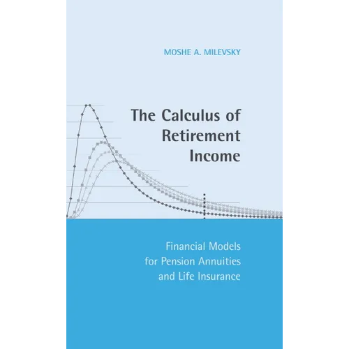 The Calculus of Retirement Income: Financial Models for Pension Annuities and Life Insurance