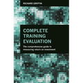 Complete Training Evaluation: The Comprehensive Guide to Measuring Return on Investment