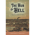 The Hub of Hell: A True Story of a Nineteenth-Century Neighborhood, Murder, and Trial