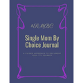 Single Mom By Choice Journal: A Guided Approach to Document Your TTC Journey