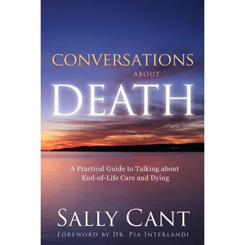 Conversations about Death: A Practical Guide to Talking about End-of-Life Care and Dying