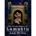 The Seven Names of Lamastu: A Journey through Mesopotamian Magick and Beyond