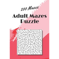 Adult Mazes Puzzle: 200 Mazes - Giant Maze Book Puzzlers for Adults