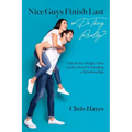 Nice Guys Finish Last or Do They Really?: A Book for Single Men on the Road to Finding a Relationship
