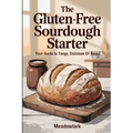 The Gluten-Free Sourdough Starter: Your Guide to Tangy, Delicious GF Bread