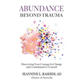 Abundance Beyond Trauma: Discovering Your Courage for Change and Commitment to Yourself