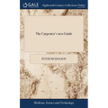 The Carpenter's new Guide: Being a Complete Book of Lines for Carpentry and Joinery. The Whole Founded on True Geometrical Principles; Including