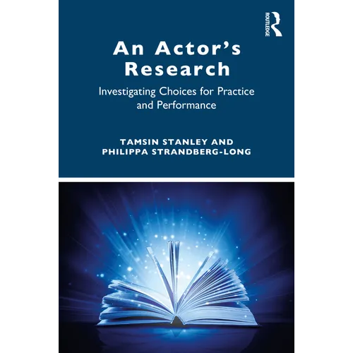 An Actor's Research: Investigating Choices for Practice and Performance