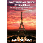 Conversational French Quick and Easy: The Most Innovative and Revolutionary Technique to Learn the French Language. For Beginners, Intermediate, and A