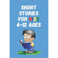 Short Stories for Kids 4 - 12 Ages: Short Stories for Children 4 - 12 years old