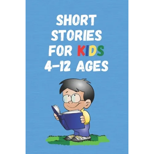 Short Stories for Kids 4 - 12 Ages: Short Stories for Children 4 - 12 years old