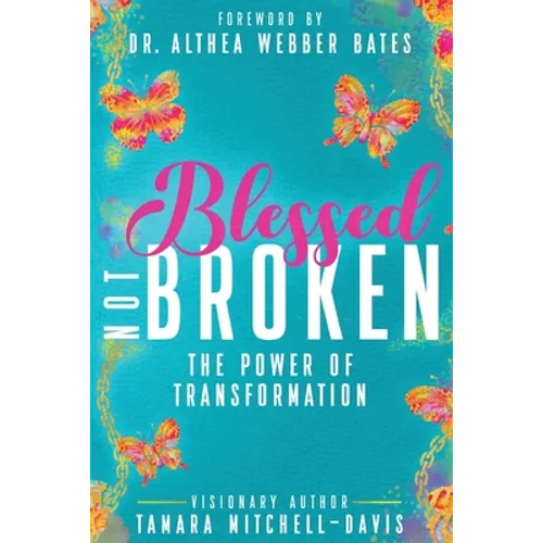 Blessed Not Broken: The Power of Transformation