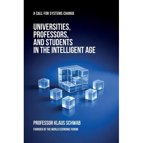 Universities, Professors, and Students in the Intelligent Age: A Call for Systems Change