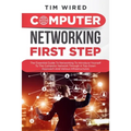 Computer networking first step: The Essential Guide To Networking To Introduce Yourself To The Computer Network Through a Top-down Approach And Variou