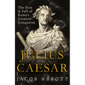 The Rise and Fall of Rome's Greatest Conqueror: The History of Julius Caesar