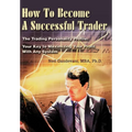How To Become A Successful Trader: The Trading Personality Profile: Your Key to Maximizing Your Profit With Any System