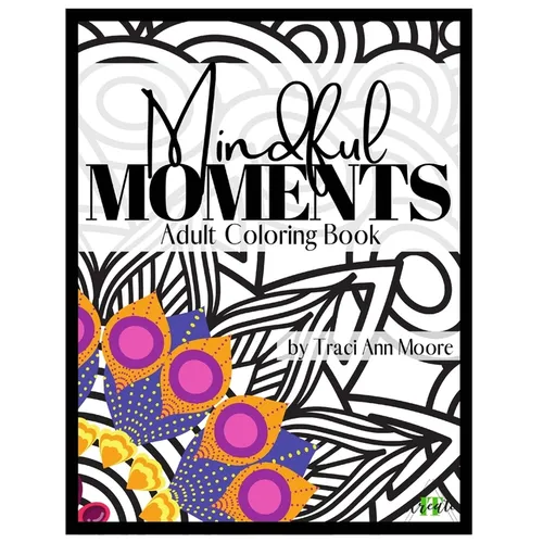 Mindful Moments: Adult Coloring Book