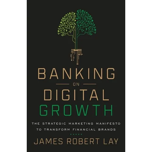 Banking on Digital Growth: The Strategic Marketing Manifesto to Transform Financial Brands