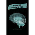 Your Mind and How to Use It - A Manual of Practical Psychology