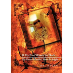 If My Past Wasn't So Dark...My Future Wouldn't Shine So Bright - Hardcover