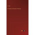 A Treatise on Diseases of the Eye