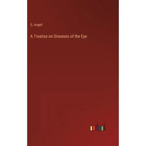A Treatise on Diseases of the Eye