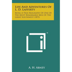 Life and Adventures of L. D. Lafferty: Being a True Biography of One of the Most Remarkable Men of the Great Southwest (1875) - Paperback