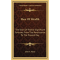 Men Of Wealth: The Story Of Twelve Significant Fortunes From The Renaissance To The Present Day