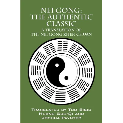 Nei Gong: The Authentic Classic: A Translation of the Nei Gong Zhen Chuan