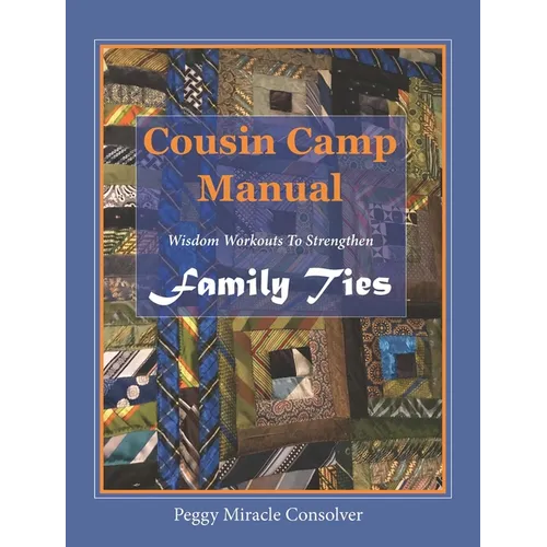 Cousin Camp Manual: Wisdom Workouts to Strengthen Family Ties