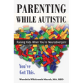 Parenting While Autistic: Raising Kids When You're Neurodivergent
