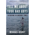 Tell Me about Your Bad Guys: Fathering in Anxious Times