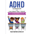 ADHD Workbook For Children And Teens: How To Learn Better Self-Control, Perform Better At School And Have More Self-Esteem And Confidence
