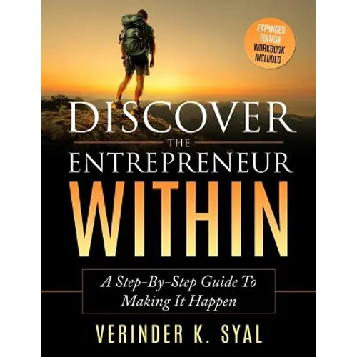 Discover The Entrepreneur Within: A Step-By-Step Guide To Making It Happen