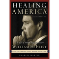 Healing America: The Life of Senate Majority Leader Bill Frist and the Issues That Shape Our Times