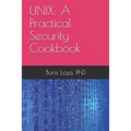 Unix: A Practical Security Cookbook: Securing Unix Operating System Without Third-Party Applications