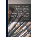 The Art of the French Book, From Early Manuscripts to the Present Time
