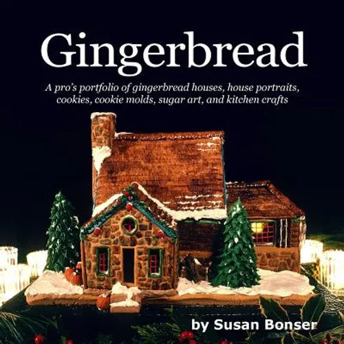 Gingerbread: A pro's portfolio of gingerbread houses, house portraits, cookies, cookie molds, sugar and kitchen crafts
