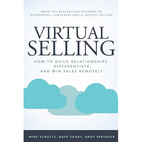 Virtual Selling: How to Build Relationships, Differentiate, and Win Sales Remotely