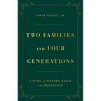 Two Families and Four Generations: A Story of Wealth, Faith, and Resilience