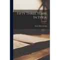 Fifty Three Years In Syria; Volume I