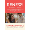 Renew!: Become a Better and More Authentic Writing Teacher