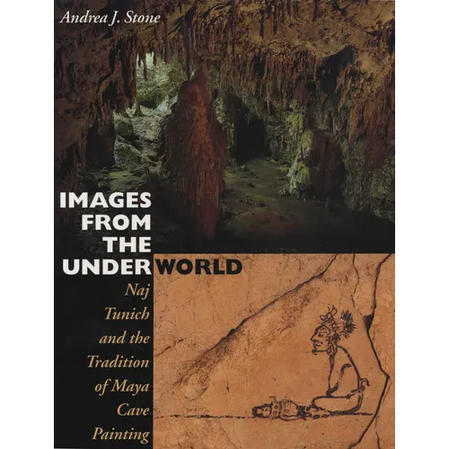 Images from the Underworld: Naj Tunich and the Tradition of Maya Cave Painting